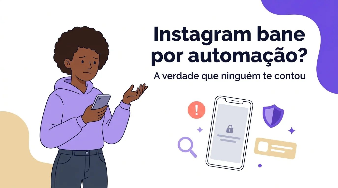 Instagram Bane Conta por Automação? A Verdade Que Ninguém Te Contou (e Como Automatizar Sem Risco em 2026)